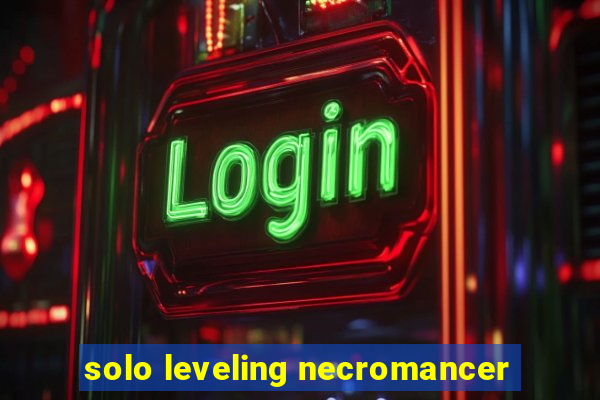 solo leveling necromancer